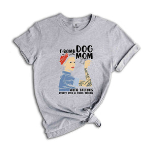 F-Bomb Dog Mom with Tattoos Shirt, Pretty Eyes & Thick Thighs Shirt, Dog Lover Shirt, Cool Dog Mama Shirt, Fur Mom Gift, Dog Mama Shirt