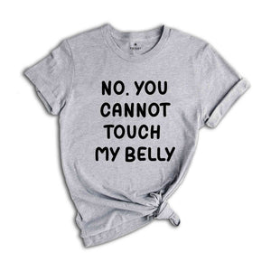 No You Can't Touch My Belly Shirt, Baby Belly Shirt, Pregnancy Tee, Pregnancy Announcement Shirt, Funny Pregnancy Saying Tee, Sarcastic Tee