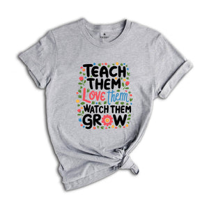 Kindergarten Teacher Shirt, Cute Teacher Shirt, Teacher Appreciation Gift, Back To School Shirt, Teach Them Love Them Watch Them Grow