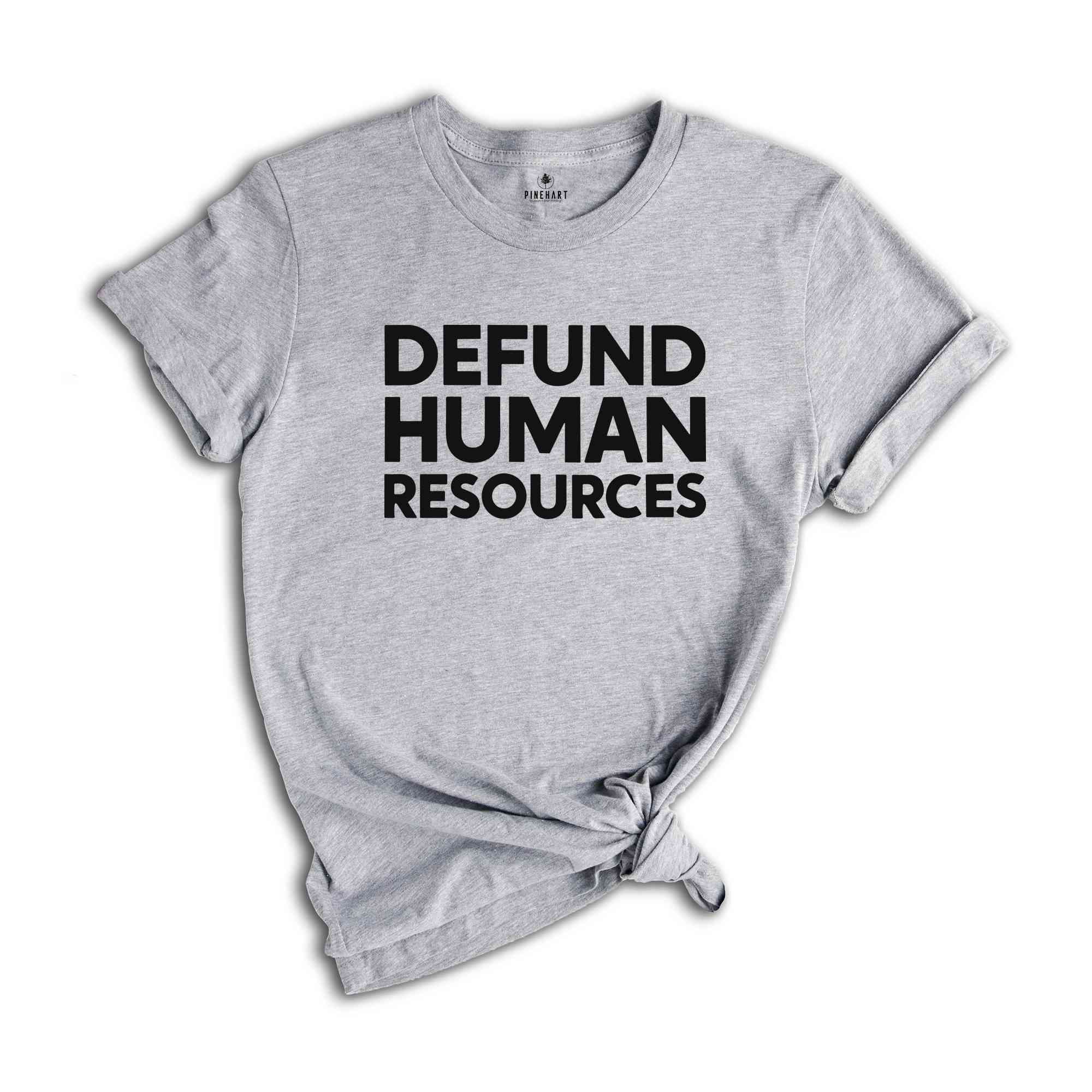 Defund Human Resources Shirt, Human Resources Tee, Human Rights Shirts, Funny Meme Shirts, Sarcastic Shirts