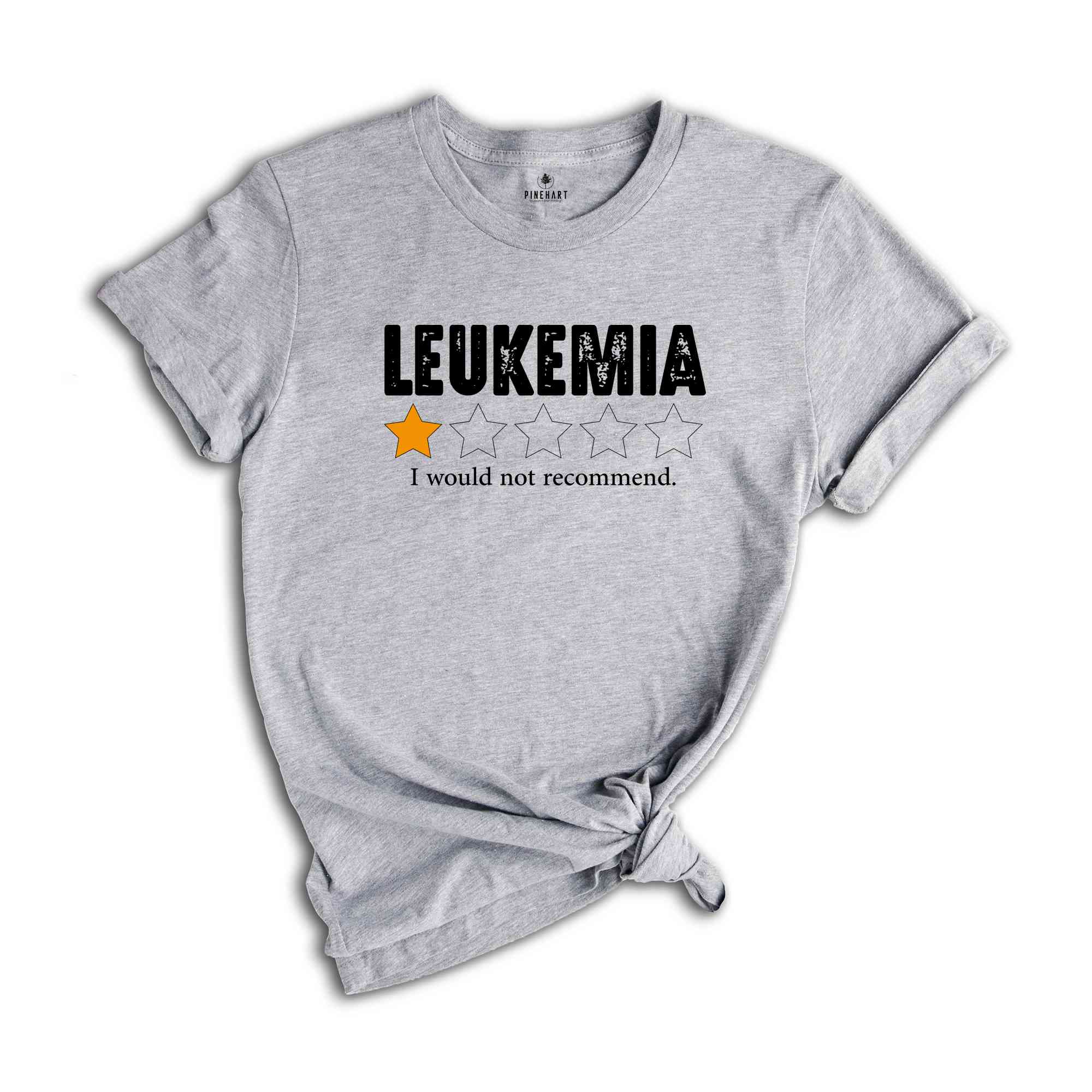 Leukemia I Would Not Recommend Shirt, Leukemia Warrior Shirt, Leukemia Shirts, Childhood Cancer Shirt, Inspirational Shirts, Awareness Shirt