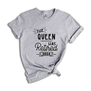 The Queen Has Retired 2024 Shirt, Retirement Gift, Retired Shirt, Officially Retired Tee, Retirement Queen Sweatshirt, Retired Grandma Gift