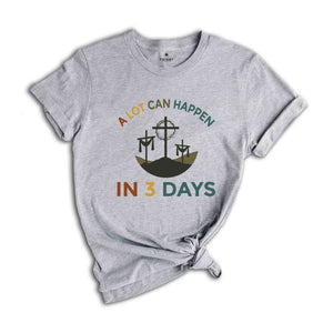 A Lot Can Happen In 3 Days Shirt, Easter T-Shirt, Happy Easter, Easter Gift, Good Friday Tee, Vintage Easter Shirt, Jesus Shirt, He Is Risen