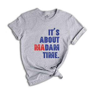 It's About Madam Time Shirt, President 2024 Election Shirt, Vote Shirt, Democrat Voting Shirt, Presidential Election Shirt, Political Shirt