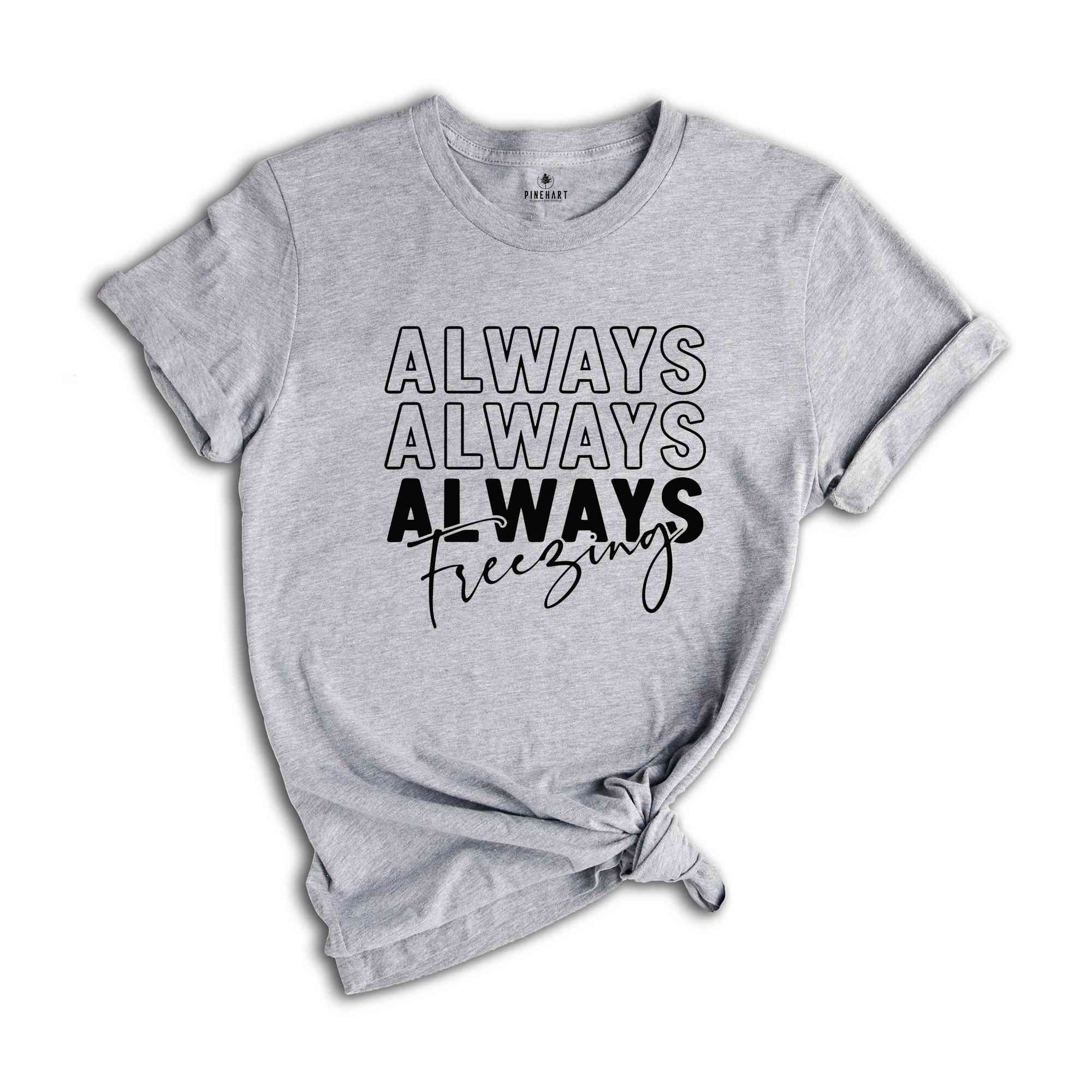 Always Freezin' Shirt, Christmas Snow Tee, Christmas Gift, Christmas Pajamas, Funny Xmas Shirt, Christmas Reunion, Always Freezing