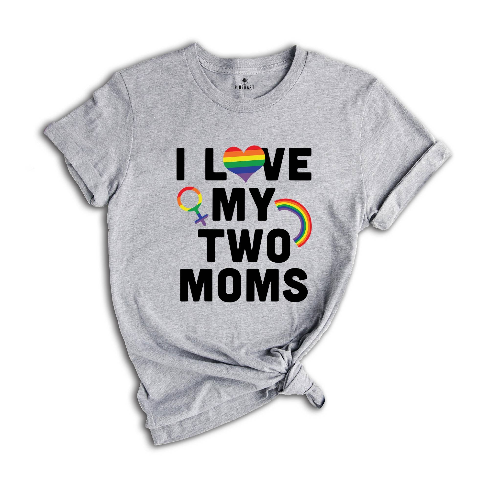 I Love My Two Moms Shirt, LGBT Pride Shirt, Pride Parade Tee, Human Rights Shirt, Equality Shirt, Two Moms Tee, LGBT Family Shirt