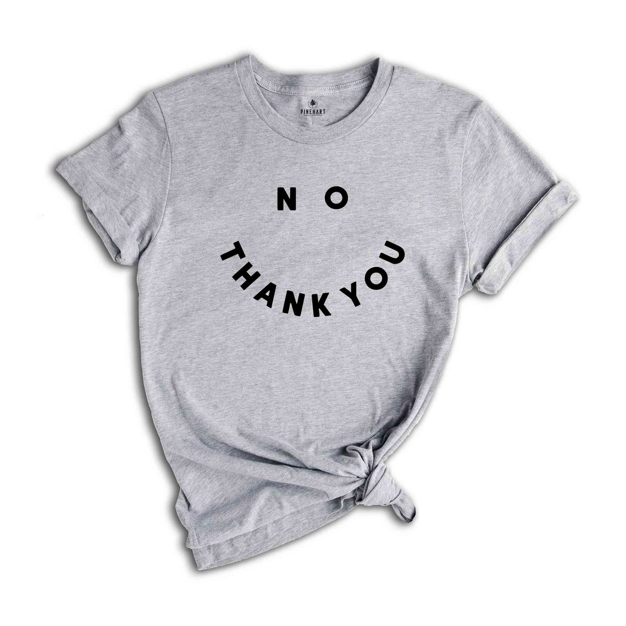 No Thank You Shirt, No Thank You Smile Shirt, Smile T Shirt, Funny Shirt, Sarcastic Shirts, Sarcasm Shirt, Sassy Shirt, Shirts With Sayings