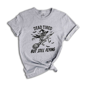 Dead Tired But Still Flying Shirt, Halloween Skeleton Shirt, Spooky Season Shirt, Horror Shirt, Funny Halloween Shirt, Halloween Gift Tee