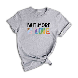 Baltimore Is Love Shirt, LGBTQ Shirt, Pride Month Shirt, Equal Rights Shirt, Love Is Love Shirt, Pride Shirt, Gay Shirt