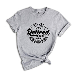 Officially Retired 2025 Shirt, Retirement Shirt, Retired Shirt, Funny Retired Shirt, Retirement Party Shirt, Retired Est 2025