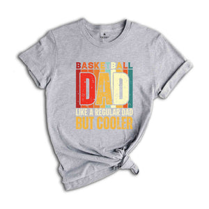 Basketball Dad Shirt, Like A Regular Dad But Cooler T-Shirt, Basketball Dad Gifts, Father's Day Shirt, Father's Day Gifts