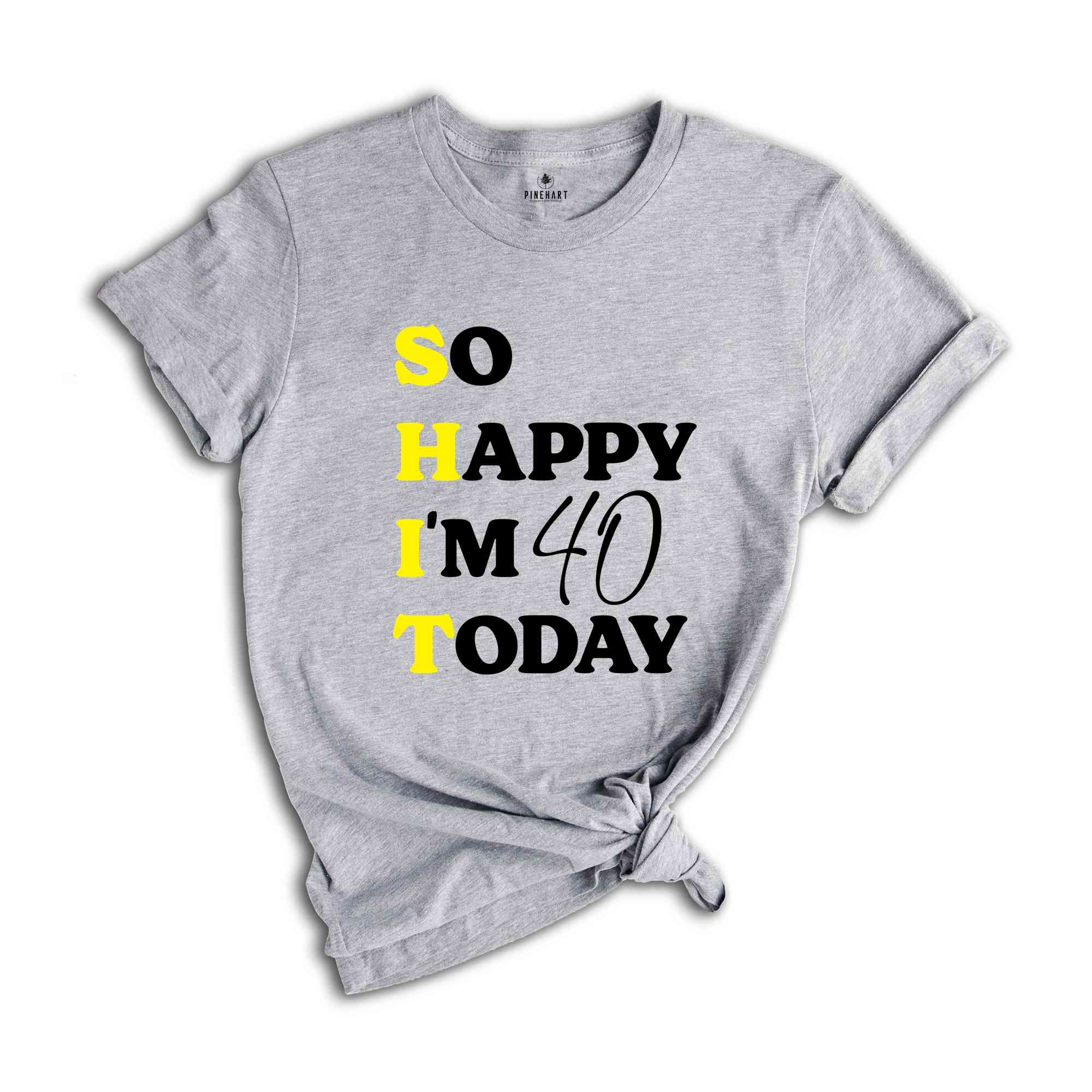 So Happy I'm 40 Today Shirt, Funny 40th Birthday Gift, 40th Birthday Shirt, 40th Birthday Gift For Mom, 40th Birthday Gift For Dad