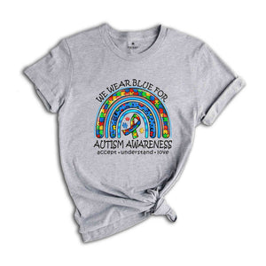 We Wear Blue For Autism Awareness Shirt, Autism Acceptence Shirt, Autism Awareness Shirt, ADHD Shirt, Rainbow Shirt, Puzzle Piece Shirt