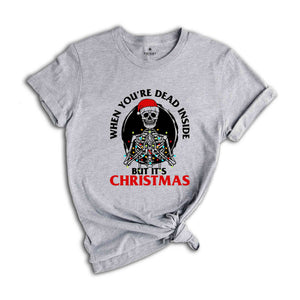 Christmas Shirt, Funny Skeleton Christmas Shirt, When You're Dead Inside, Holiday Shirts Women, Graphic Tees, Christmas Tshirt, Womens Gift