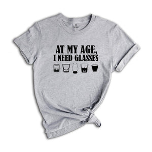 At My Age, I Need Glasses Shirt, Wine Lovers Shirt, Funny Women Shirt, Day Drinking Shirt, Night Drinking Shirt, Wine Tasting Shirt