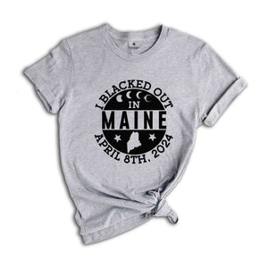 I Blacked Out In Maine Shirt, Maine Eclipse Shirt, Celestial Shirt, Eclipse Event 2024 Shirt, April 8th 2024 Total Solar Eclipse,