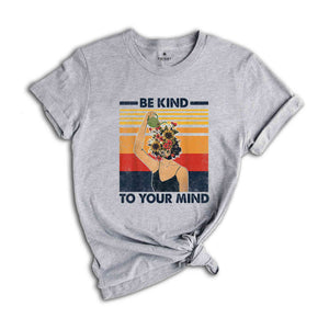 Mental Health Shirts, Be Kind to your Mind Tee, Inspirational Shirts Women, Mental Health Awareness, Women Mental Health, Women Mindfulness