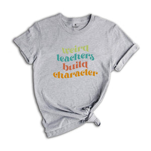 Weird Teachers Build Character Shirt, Retro Teachers Shirt, Teacher's Day Gift, Teacher Appreciation Shirt, Teacher Gift, Best Teacher Shirt