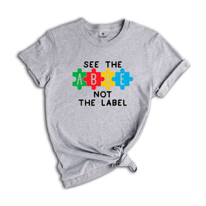 See The Able Not Label Shirt, Autism T-Shirt, Neurodiversity T-shirt, Autism Awareness Shirt, Autism Support Shirt, ADHD Shirt, Autism Mom