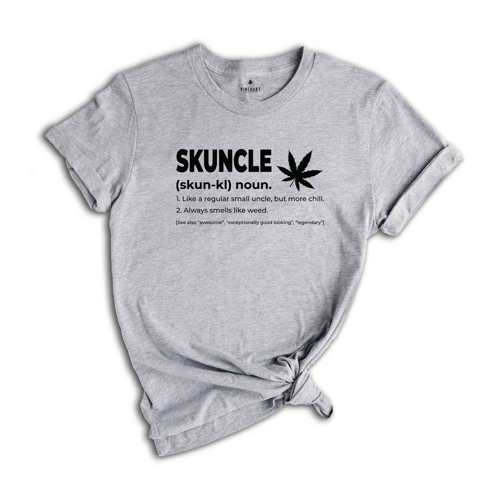 Skuncle Skuhn-kl Noun Shirt, Like A Regular Uncle, But More Chill, Always Smells Like Weed Shirt, Funny Uncle Shirt, Marijuana Uncle Shirt