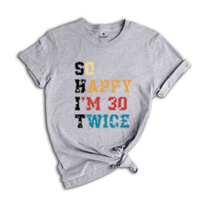 So Happy I'm 30 Twice Shirt, 60th Birthday T-Shirt, Vintage 1964 Shirt, 60th birthday Gift, Birthday Party Shirt