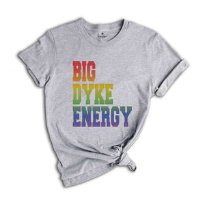 Funny LGBT Shirt, Big Dyke Energy Shirt, LGBTQ Pride Shirt, Pride Month Shirt, Gay Lesbian Shirt, Love Is Love Shirt, Pride Ally Shirt