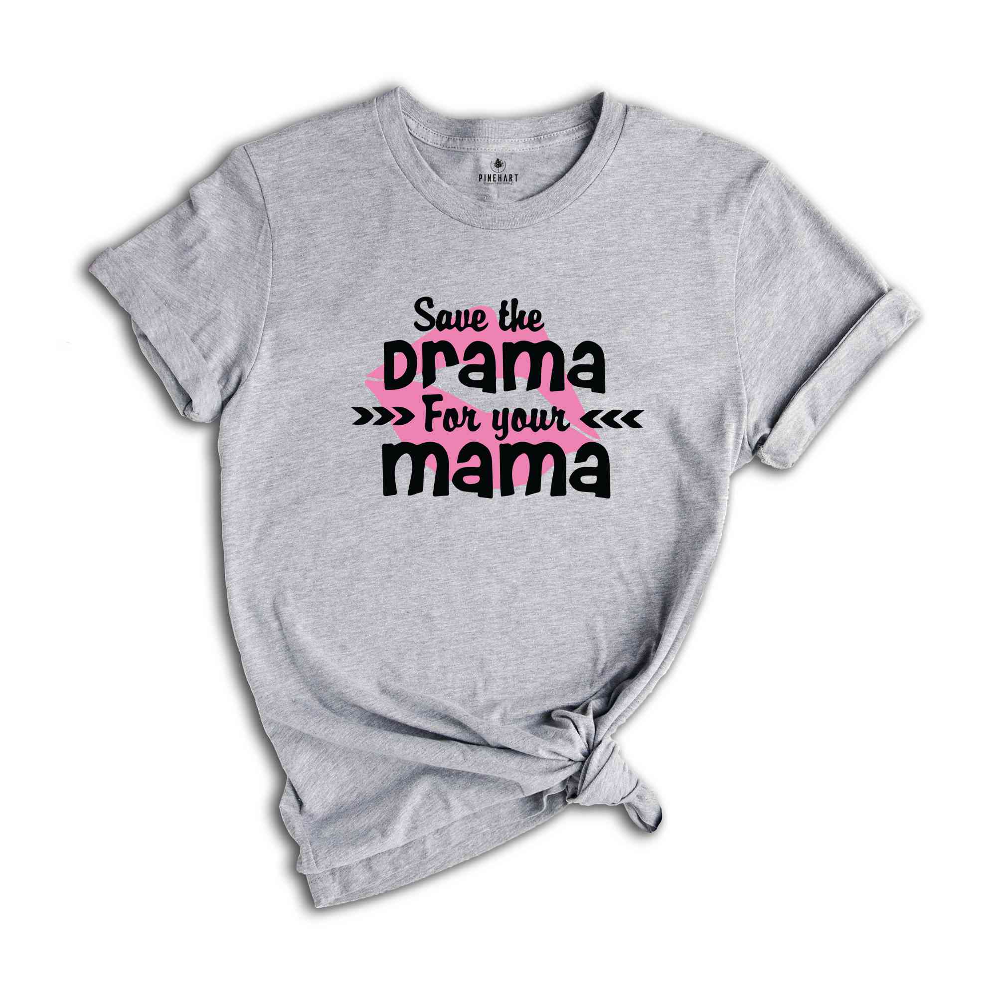 Save The Drama For Your Mama T-Shirt, Funny Women Shirt, Funny Sarcastic Shirt, Drama For Your Mama Shirt