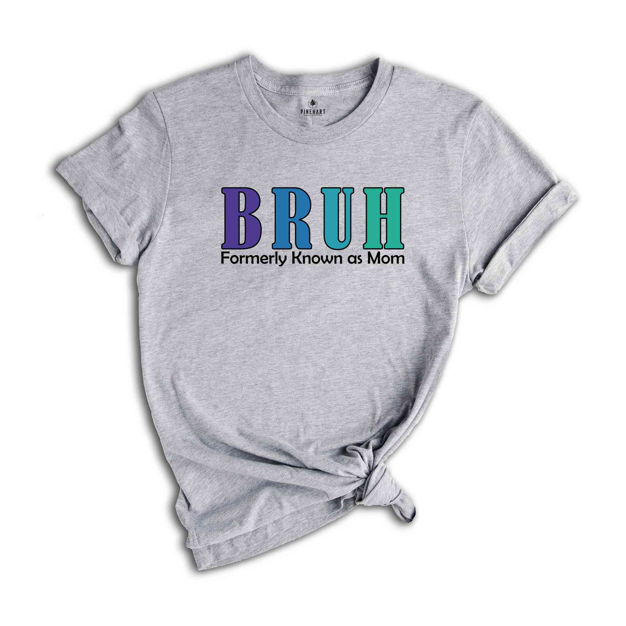 Bruh Formerly Known As Mom Shirt, Funny Mom Bruh Shirt, Sarcastic Mom Shirt, Cool Mother Shirt, Mother's Day Gift Shirt