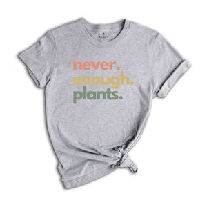 Never Enough Plants Shirt, Plant Shirt, Plant Lover Gift, Plant Lover Shirt, Gardening Shirt, Gardening Gift