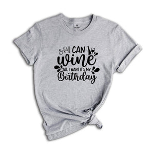 I Can Wine All I Want It's My Birthday Shirt, Drinking Shirt, Alcohol Shirt, Funny Birthday Gift, Wine Lover Gift, Wine Tester Tee