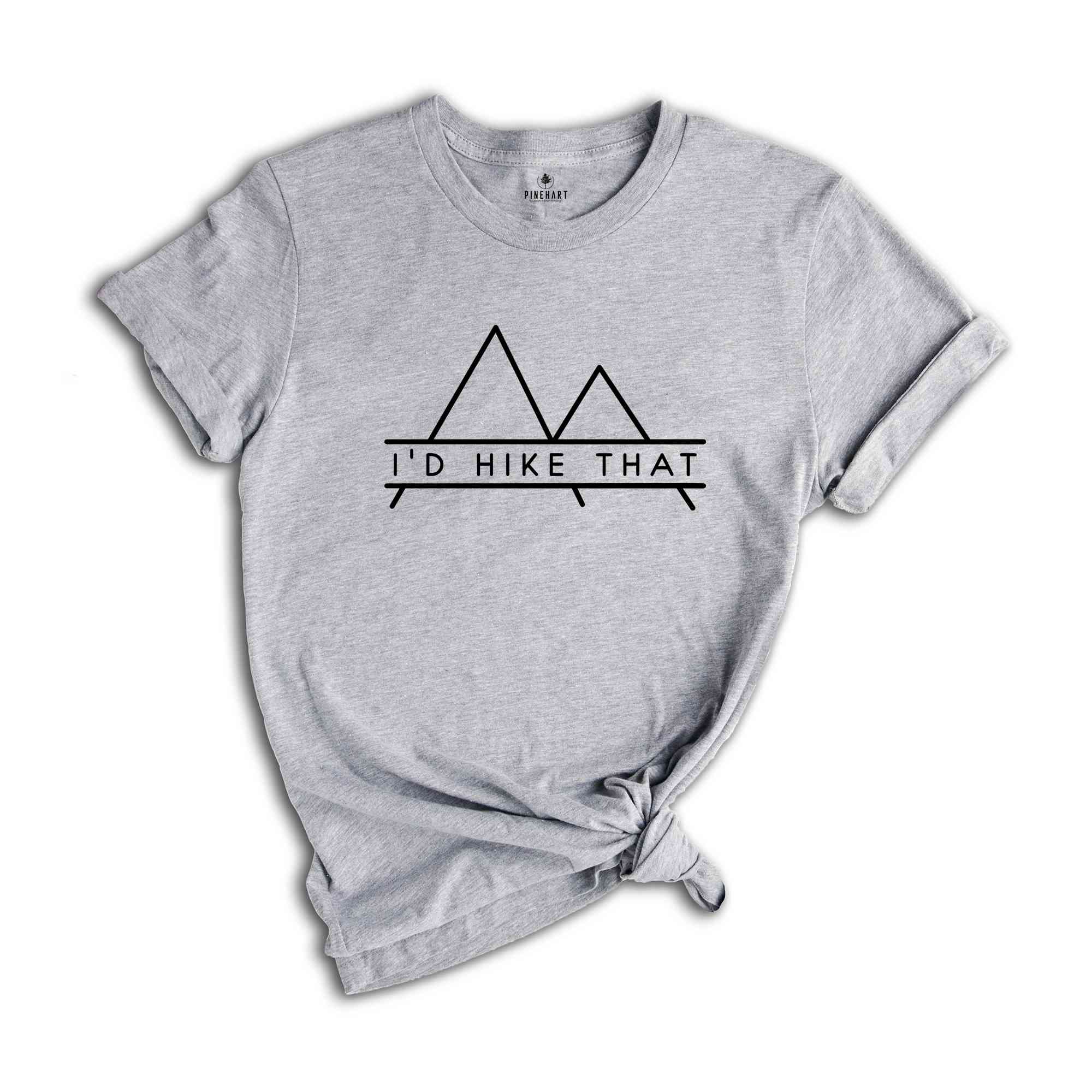 I Would Hike That Mountains Shirt, Mountains-Designed Shirt, Hiking Lover Shirt, Gift for Hiking Lover, Hiking Trip Tee