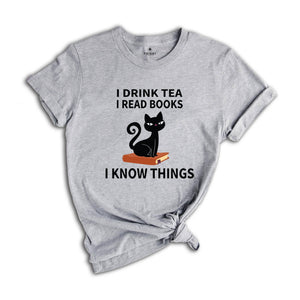 I Drink Tea I Read Books I Know Things T-Shirt, Book Lover Shirt, Tea Lover T-Shirt, Reading Lovers Tee, Book Lover Gifts