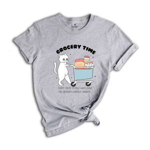 Grocery Time Shirt, Funny Cat Shirt, Cat Quote Shirt, Funny Cat Meme Shirt, Cat Lover Shirts, Funny Market Shirt