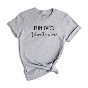 Fun Fact I Don’t Care Shirt, Sarcastic Quotes Shirt, Funny Sarcasm Shirt, Humorous Saying T-Shirt, Shirt With Saying