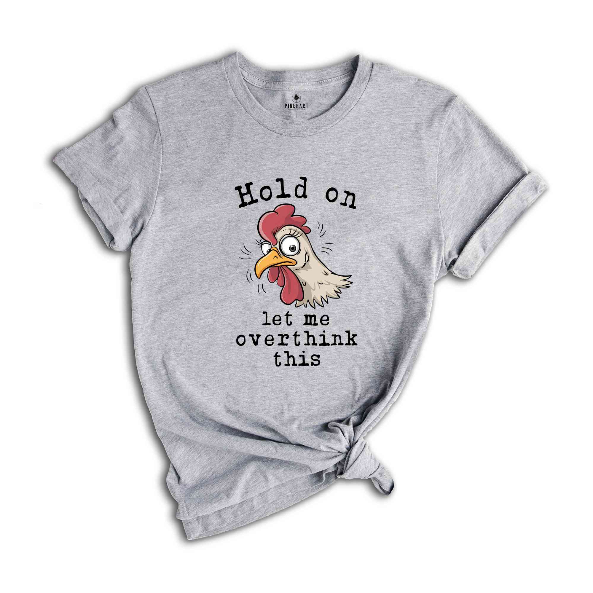 Hold On Let Me Overthink This Shirt, Humorous Shirt, Chicken Lover Shirt, Funny Chicken Shirt, Sarcastic Shirt