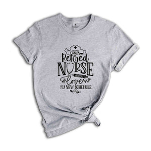 I'm a Retired Nurse and I Love My New Schedule Shirt, Cute Retirement Shirt, Retirement Party Shirt, Gift for Grandma