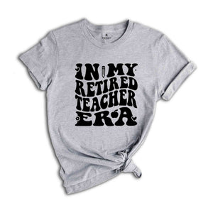 In My Retired Teacher Era Shirt, Retired Teacher Shirt, Retired Teacher Gift, Retired Women, Teacher Retirement, Gift Teacher Appreciation