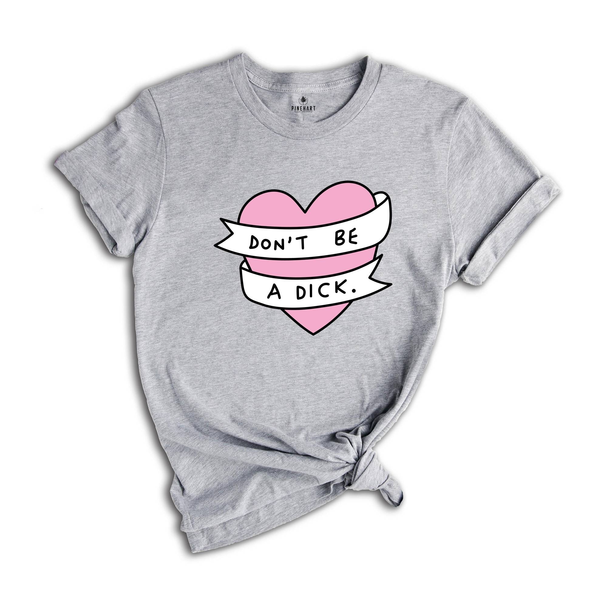 Don't Be A Dick Shirt, Sarcastic Heart Shirt, Funny Heart Shirt, Funny Don't Be A Dick Shirt, Sarcastic Tee, Funny Saying Shirt