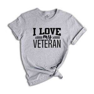 I Love My Veteran T-Shirt, Veteran Shirt, Military Homecoming Shirt, Military Wife Tee, Military Shirt