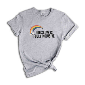 God's Love Is Fully Inclusive LGBT Flag T-Shirt, LGBTQ Tshirt,Pride Inclusion Rainbow Gift,Gay Lesbian Rights Shirt