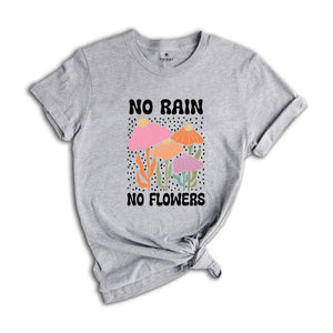 No Rain No Flowers Shirt, Motivational Flower Tee, Floral Gardening T-Shirt, Inspirational Shirt, Botanical Floral Tee, Wildflower T-Shirt