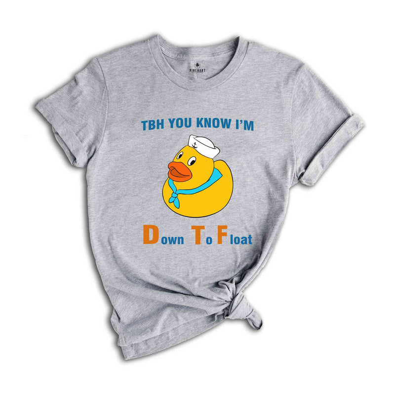 TBH You Know I'm Down To Float Shirt, Rubber Duck Shirt, Lake Life Shirt, Humorous Boat Duck Shirt, Funny Nautical T-shirt, Pool Party Shirt