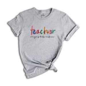 Teacher Crayons- Kids -Caffeine Shirt, Funny Teacher Shirt, Teacher Life, Teacher Appreciation Gift, Teacher Shirts, Preschool Teacher