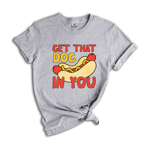 Get That Dog In You Shirt, Funny Hot Dog Shirt, Funny Dank Meme Shirt, Y2k Shirts, Got That Dog In Me, Hot Dog Shirt