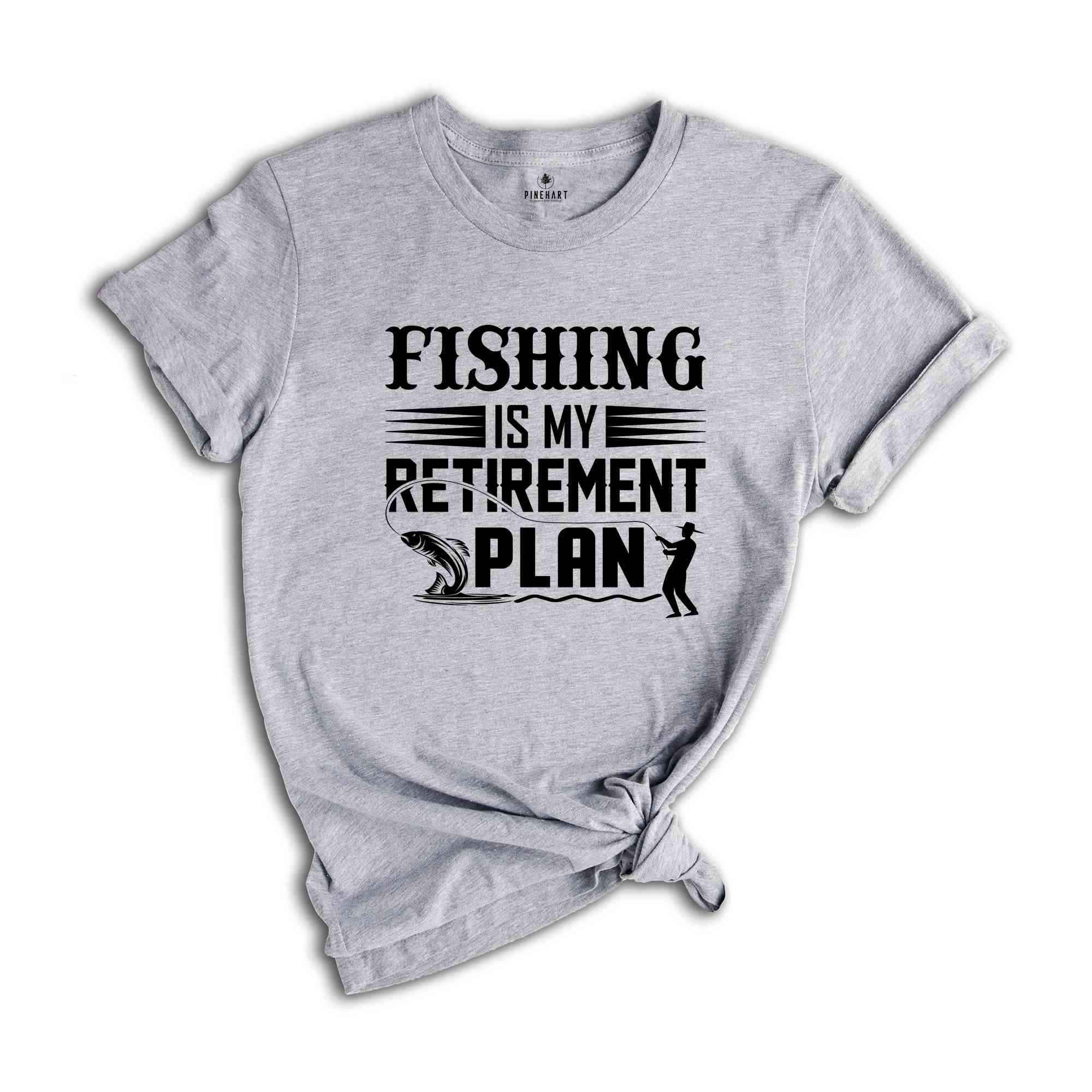 Fishing is My Retirement Plan Shirt, Funny Fishing Shirt, Retired Fisherman Tee, Gift for Dad, Funny Retirement Tee, Retirement Party Tee