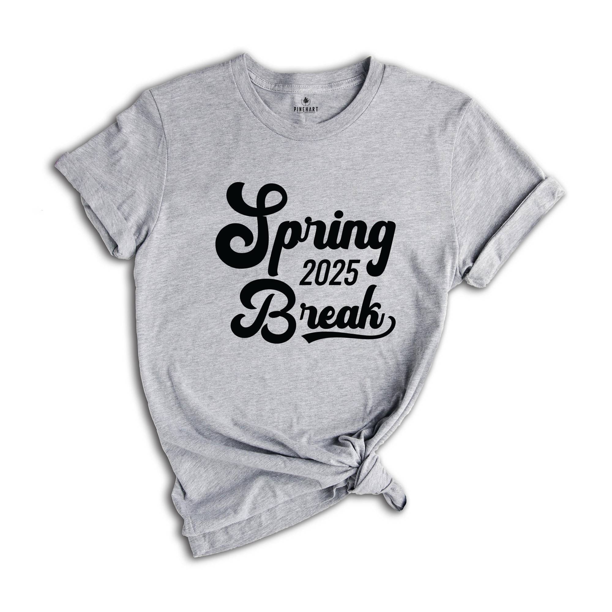 Spring Break 2025 Shirt, Spring Break Shirt, Vacation Shirt, Beach Shirt, Girls Trip Shirt, Summer Shirt, Spring Trip Shirt, Holiday Shirt