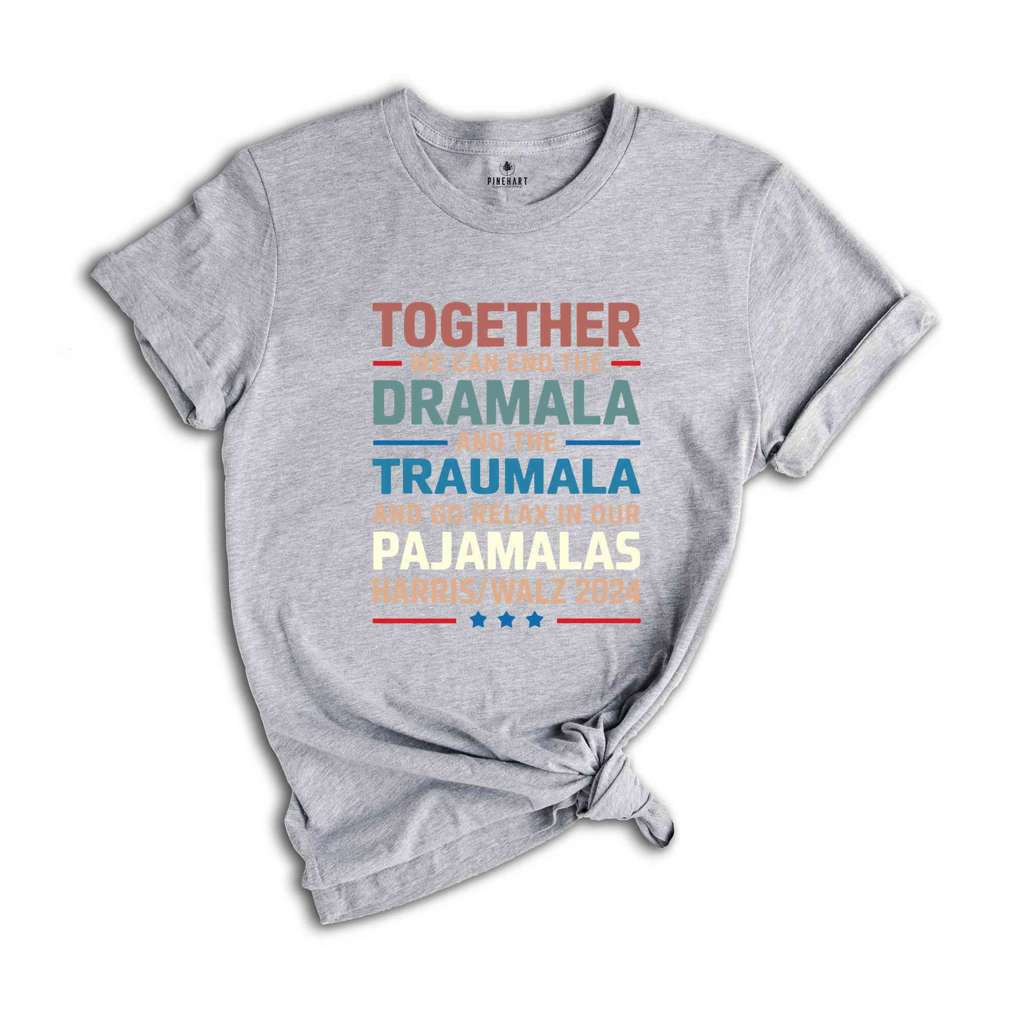 End The Dramala And The Traumala And Relax In Our Pajamalas T-Shirt, Funny Kamala Harris Tim Walz Tee, Pro Harris Gifts