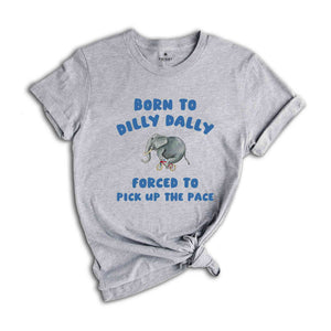 Born To Dilly Dally T-Shirt, Vintage T-Shirt, Funny Elephant Shirt, Cool Gift For Friends, Retro Shirts, Elephant Shirt