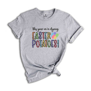 Dyeing Easter Potatoes Shirt, Easter Dye Shirt, Funny Easter Shirt, Easter Day Shirt, Kids Easter Shirt, Easter Shirt