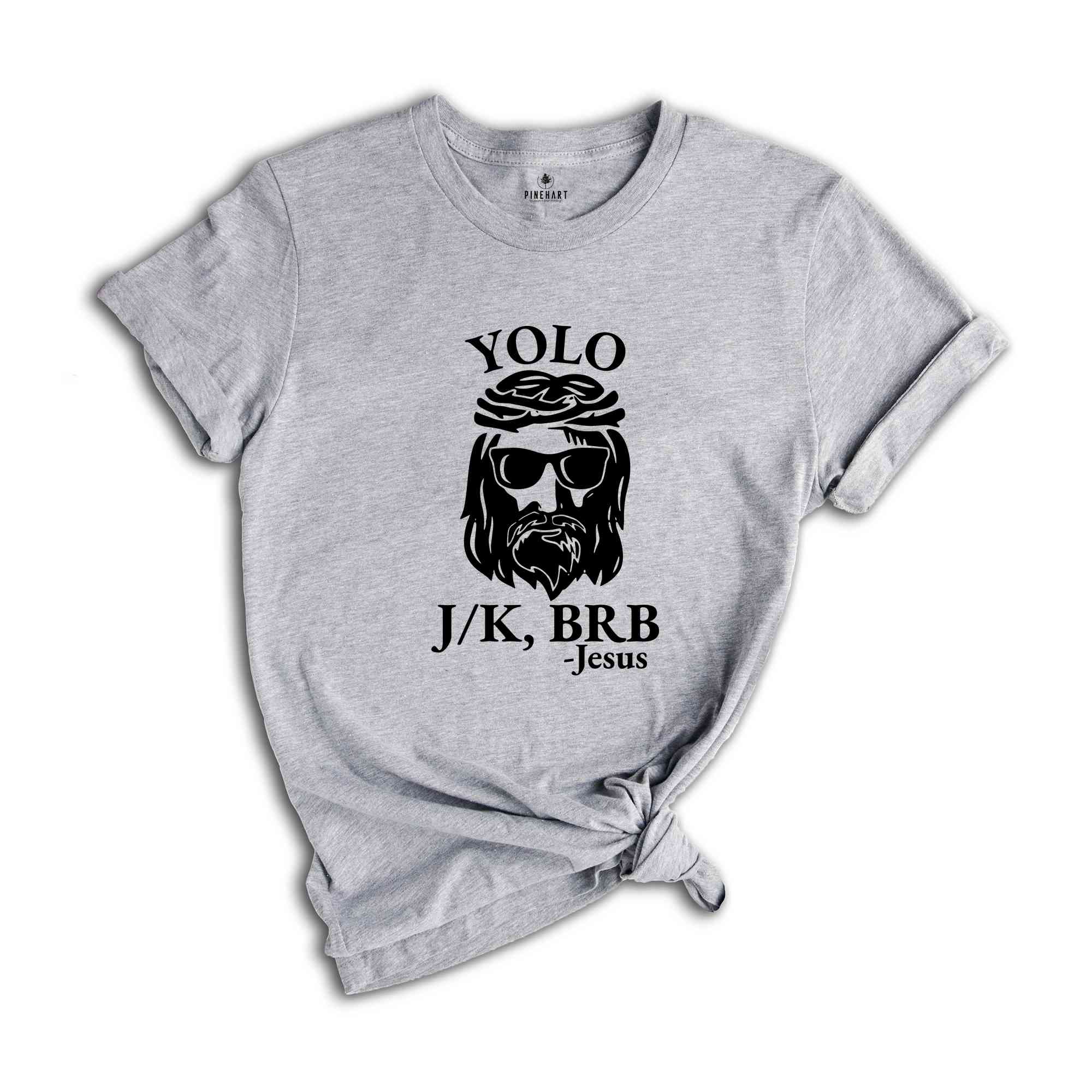 Funny Christian Shirt, Religious Shirt, Christian Yolo Brb J/K Jesus Shirt, Christian Shirts, Church Shirt, Christian Gifts, Faith Shirt